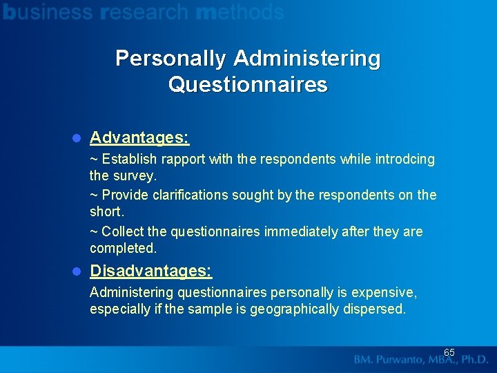 Personally Administering Questionnaires l Advantages: ~ Establish rapport with the respondents while introdcing the