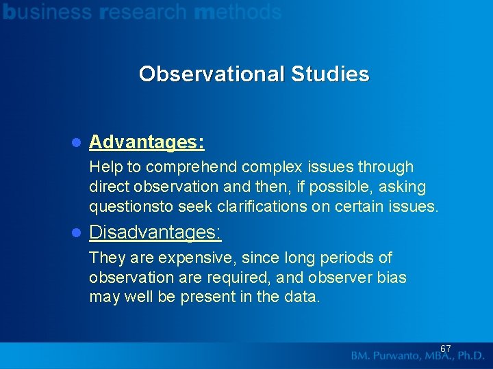 Observational Studies l Advantages: Help to comprehend complex issues through direct observation and then,