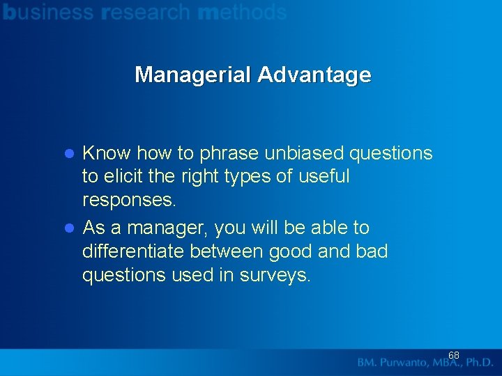 Managerial Advantage Know how to phrase unbiased questions to elicit the right types of