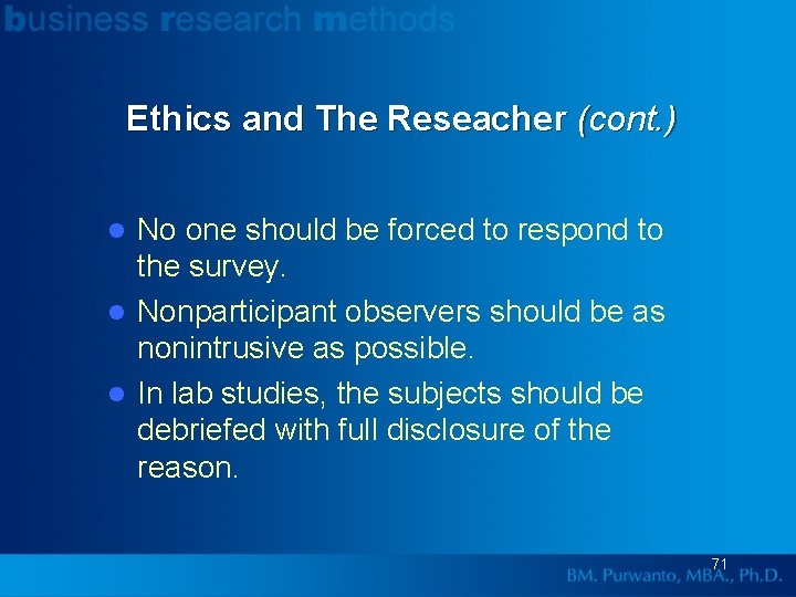 Ethics and The Reseacher (cont. ) No one should be forced to respond to