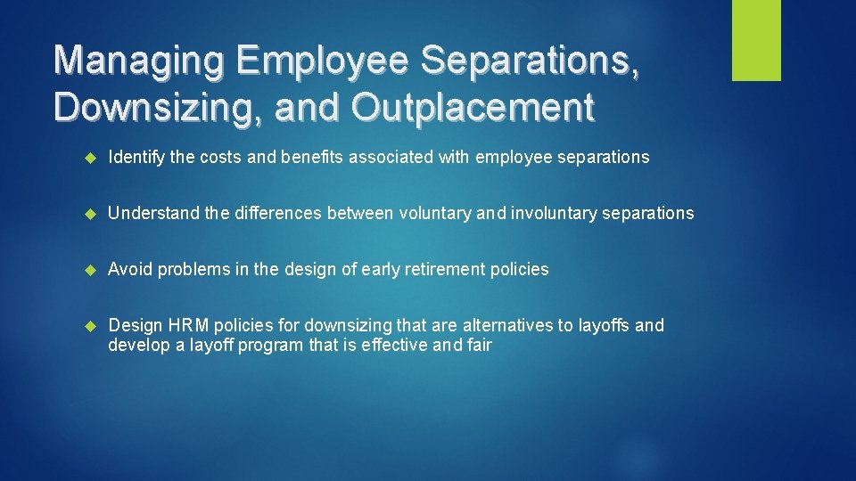 Managing Employee Separations, Downsizing, and Outplacement Identify the costs and benefits associated with employee