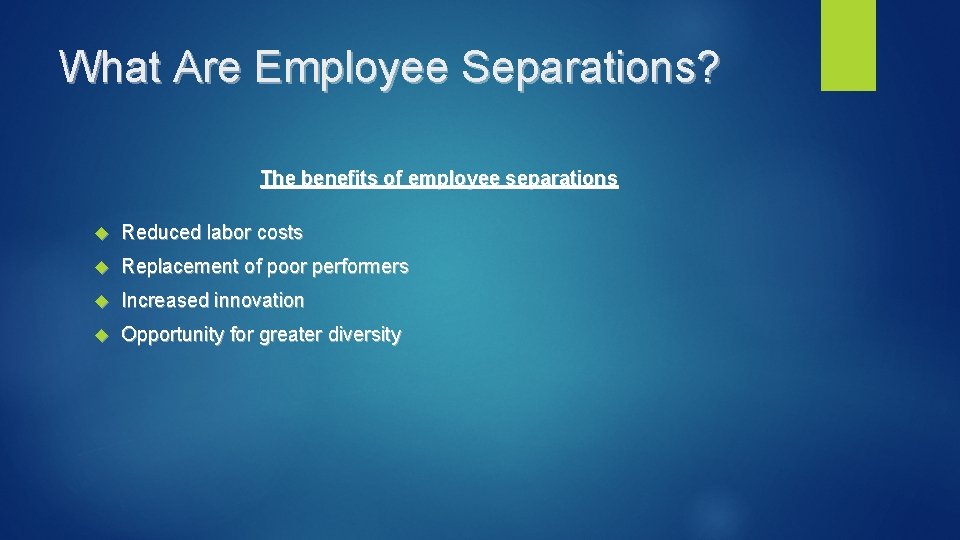 What Are Employee Separations? The benefits of employee separations Reduced labor costs Replacement of
