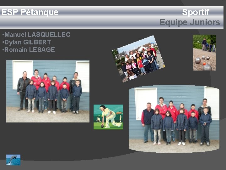 ESP Pétanque • Manuel LASQUELLEC • Dylan GILBERT • Romain LESAGE Sportif Equipe Juniors