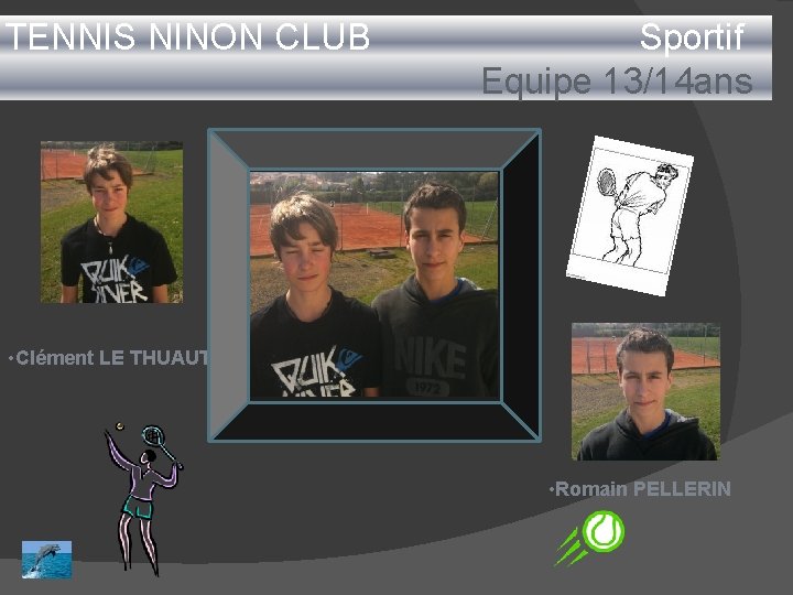 TENNIS NINON CLUB Sportif Equipe 13/14 ans • Clément LE THUAUT • Romain PELLERIN