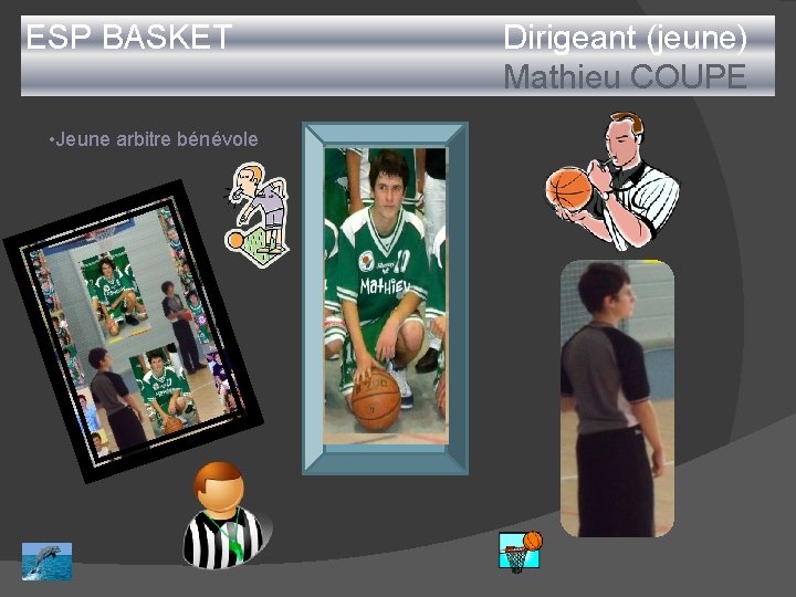 ESP BASKET • Jeune arbitre bénévole Dirigeant (jeune) Mathieu COUPE 