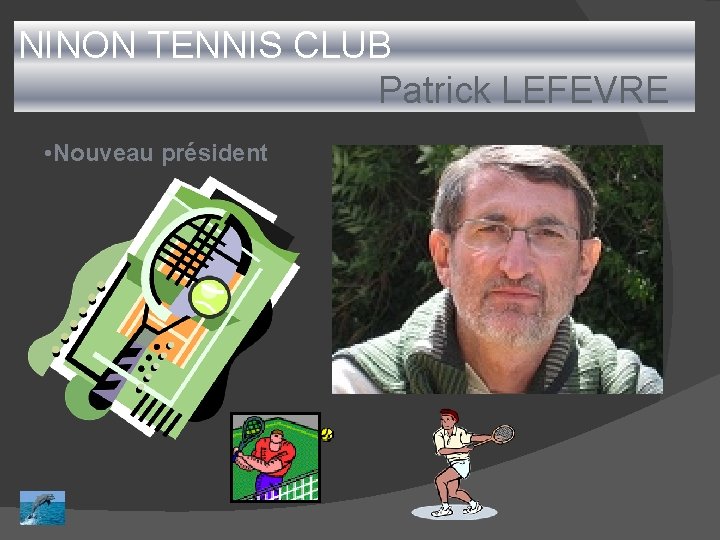 NINON TENNIS CLUB Patrick LEFEVRE • Nouveau président 