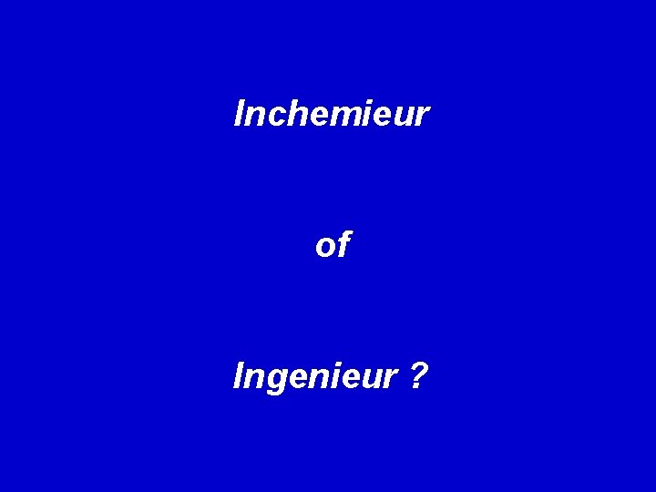 Inchemieur of Ingenieur ? 