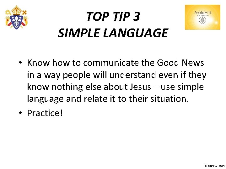 TOP TIP 3 SIMPLE LANGUAGE • Know how to communicate the Good News in