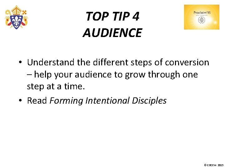 TOP TIP 4 AUDIENCE • Understand the different steps of conversion – help your