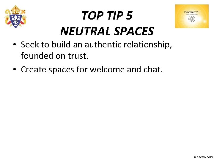 TOP TIP 5 NEUTRAL SPACES • Seek to build an authentic relationship, founded on