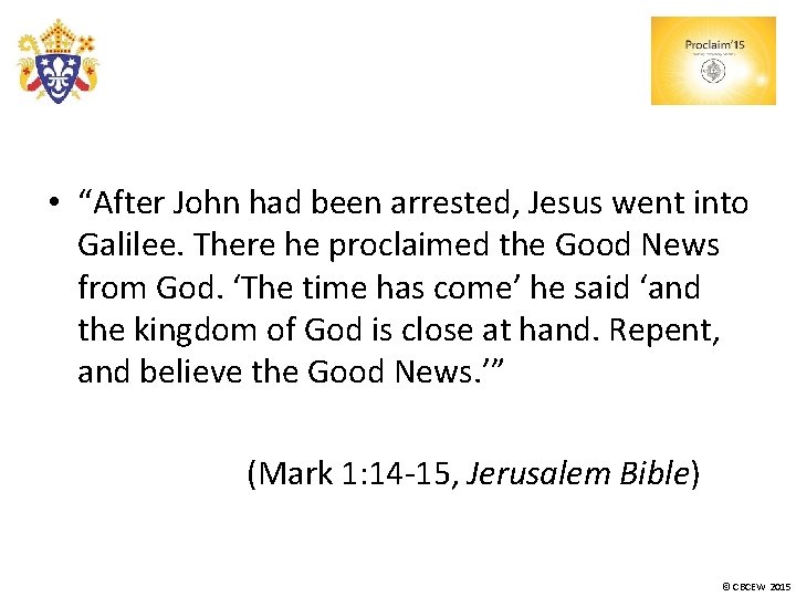  • “After John had been arrested, Jesus went into Galilee. There he proclaimed