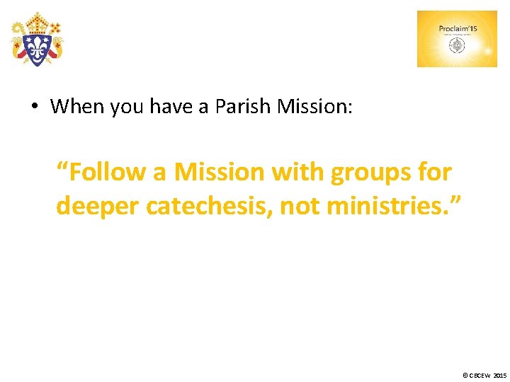  • When you have a Parish Mission: “Follow a Mission with groups for