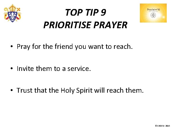 TOP TIP 9 PRIORITISE PRAYER • Pray for the friend you want to reach.