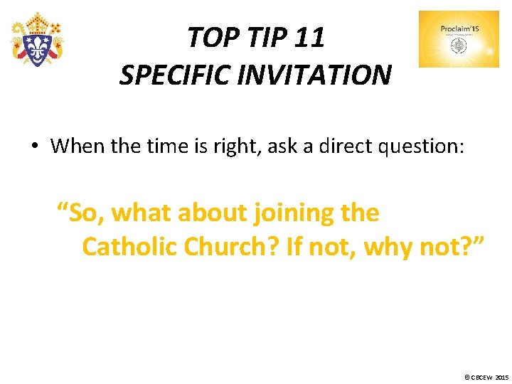 TOP TIP 11 SPECIFIC INVITATION • When the time is right, ask a direct