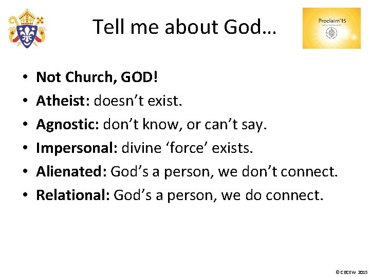 Tell me about God… • • • Not Church, GOD! Atheist: doesn’t exist. Agnostic: