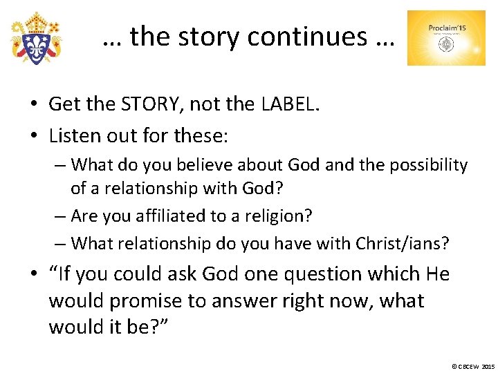 … the story continues … • Get the STORY, not the LABEL. • Listen