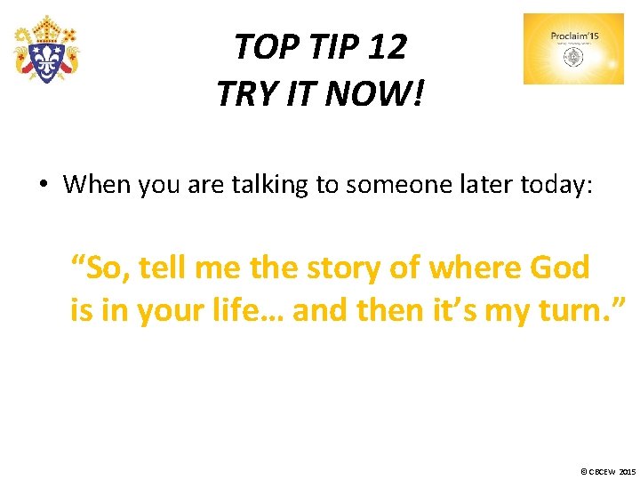 TOP TIP 12 TRY IT NOW! • When you are talking to someone later