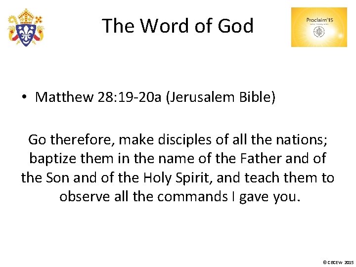 The Word of God • Matthew 28: 19 -20 a (Jerusalem Bible) Go therefore,