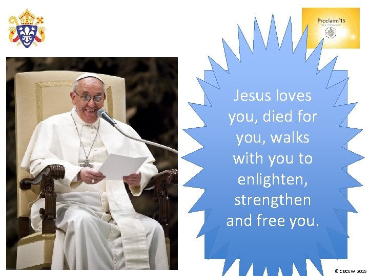 POPE FRANCIS Jesus loves you, THE died for JOY OF you, walks with. THE