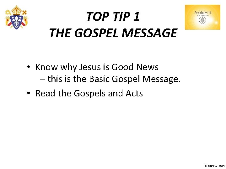 TOP TIP 1 THE GOSPEL MESSAGE • Know why Jesus is Good News –