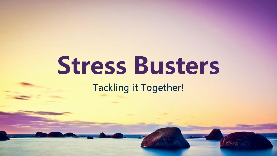 Stress Busters Tackling it Together! 