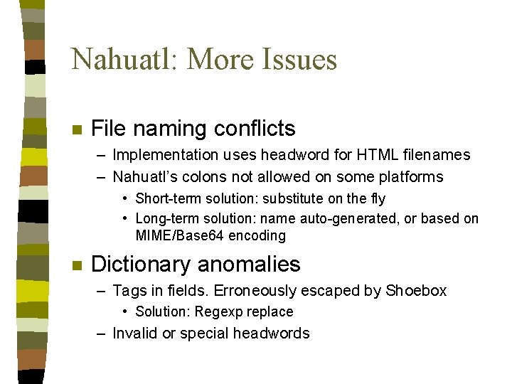 Nahuatl: More Issues n File naming conflicts – Implementation uses headword for HTML filenames Nahuatl: More Issues n File naming conflicts – Implementation uses headword for HTML filenames