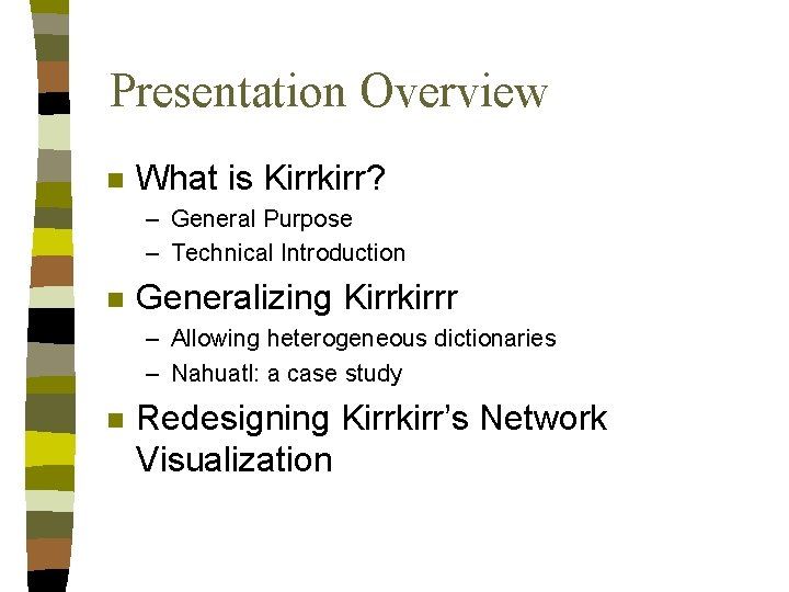 Presentation Overview n What is Kirrkirr? – General Purpose – Technical Introduction n Generalizing Presentation Overview n What is Kirrkirr? – General Purpose – Technical Introduction n Generalizing