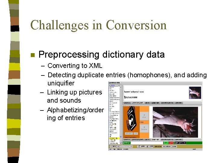 Challenges in Conversion n Preprocessing dictionary data – Converting to XML – Detecting duplicate Challenges in Conversion n Preprocessing dictionary data – Converting to XML – Detecting duplicate