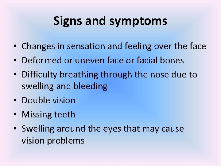 Signs and symptoms • Changes in sensation and feeling over the face • Deformed