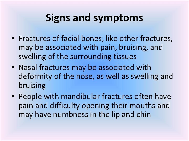 Signs and symptoms • Fractures of facial bones, like other fractures, may be associated