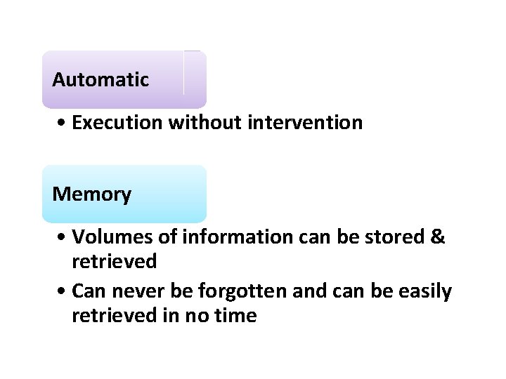 Automatic • Execution without intervention Memory • Volumes of information can be stored &