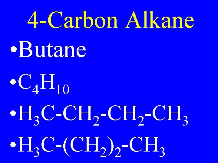 4 -Carbon Alkane • Butane • C 4 H 10 • H 3 C-CH