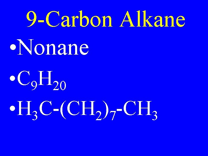 9 -Carbon Alkane • Nonane • C 9 H 20 • H 3 C-(CH