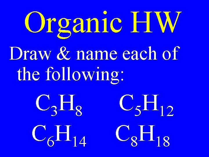 Organic HW Draw & name each of the following: C 3 H 8 C