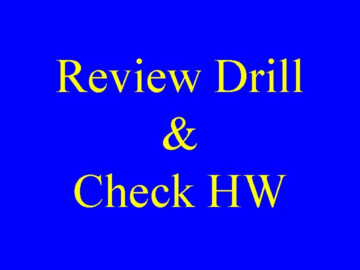 Review Drill & Check HW 