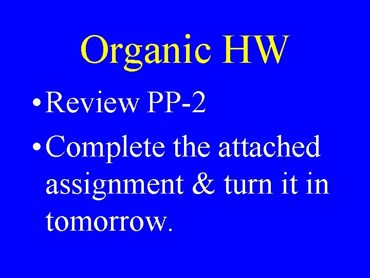 Organic HW • Review PP-2 • Complete the attached assignment & turn it in