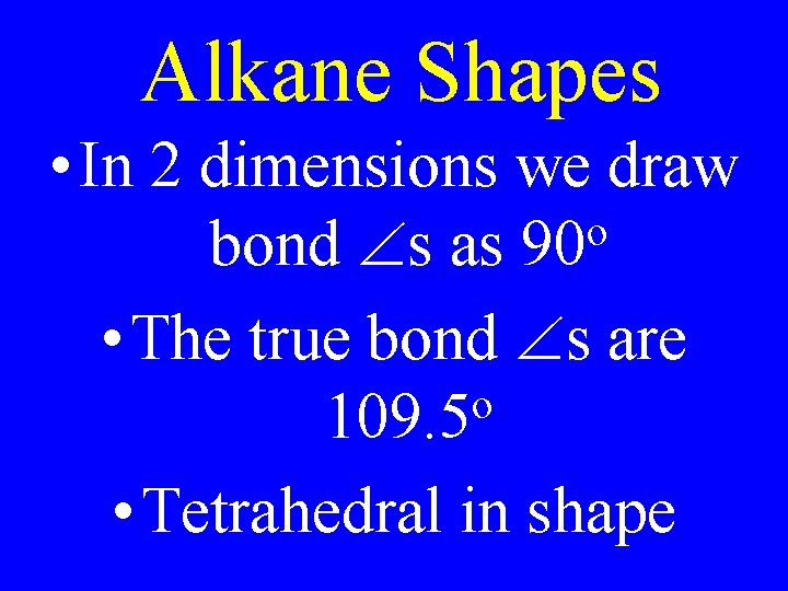 Alkane Shapes • In 2 dimensions we draw o bond s as 90 •