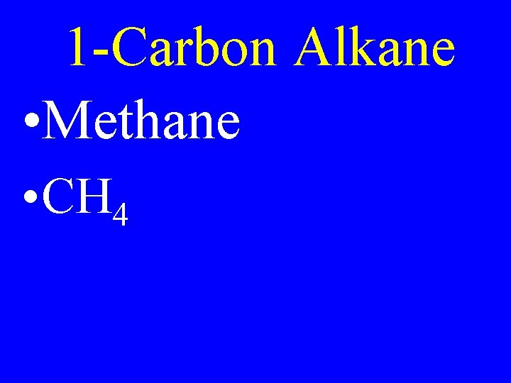 1 -Carbon Alkane • Methane • CH 4 