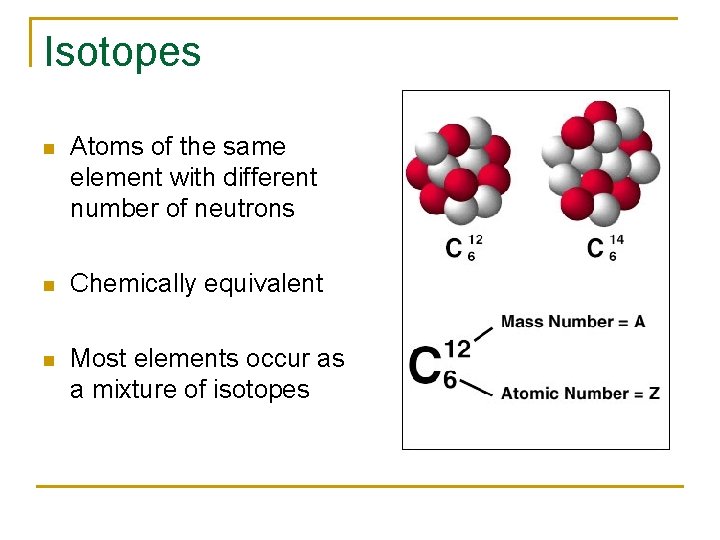 Isotopes n Atoms of the same element with different number of neutrons n Chemically