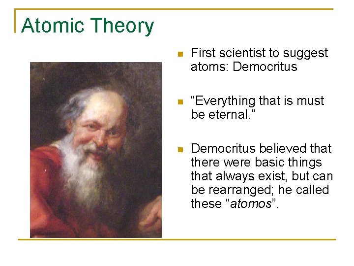 Atomic Theory n First scientist to suggest atoms: Democritus n “Everything that is must