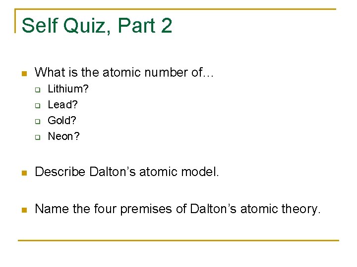 Self Quiz, Part 2 n What is the atomic number of… q q Lithium?