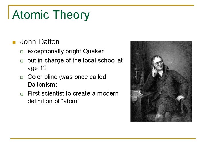 Atomic Theory n John Dalton q q exceptionally bright Quaker put in charge of