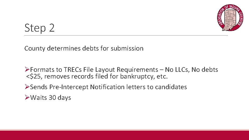 Step 2 County determines debts for submission ØFormats to TRECs File Layout Requirements –