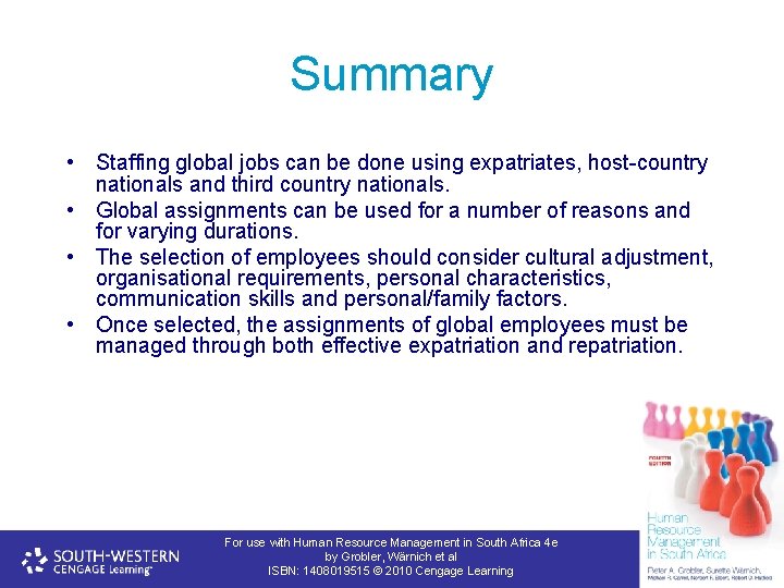 Summary • Staffing global jobs can be done using expatriates, host-country nationals and third