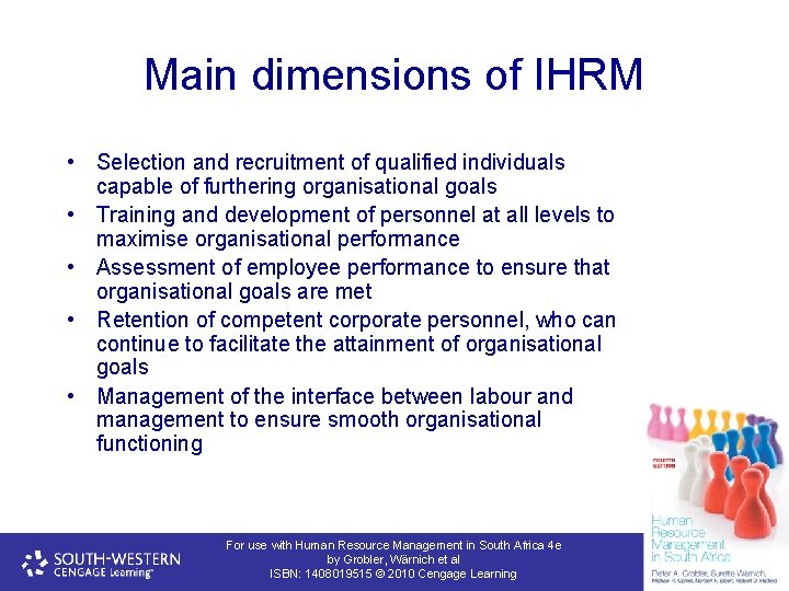 Main dimensions of IHRM • Selection and recruitment of qualified individuals capable of furthering