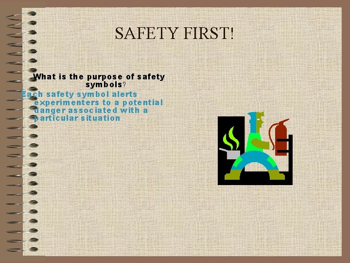 SAFETY FIRST! What is the purpose of safety symbols? Each safety symbol alerts experimenters