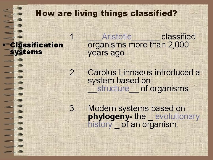 How are living things classified? • Classification systems 1. ___Aristotle______ classified organisms more than