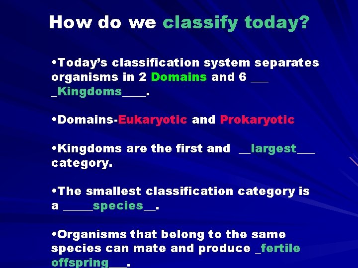How do we classify today? • Today’s classification system separates organisms in 2 Domains