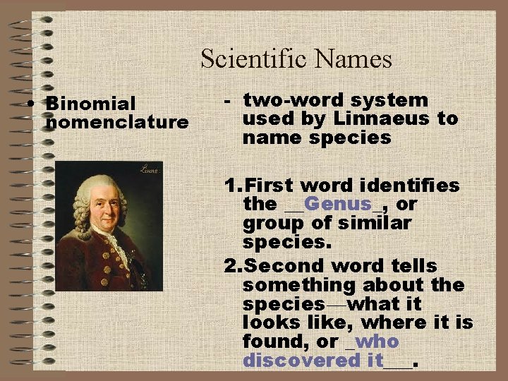 Scientific Names • Binomial nomenclature - two-word system used by Linnaeus to name species