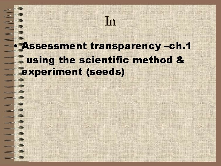In • Assessment transparency –ch. 1 using the scientific method & experiment (seeds) 